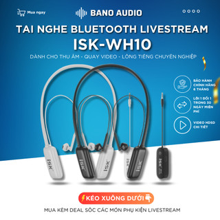 Tai Nghe Kiểm Âm Không Dây ISK WH10 Chính Hãng cho Idol livestream pk nói chuyện, thu âm chuyên nghiệp