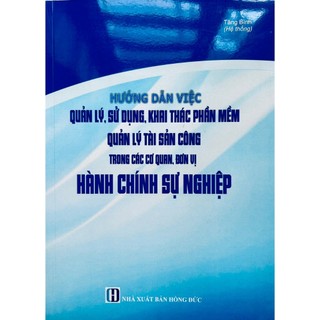 Sách - hướng dẫn việc quản lý, sử dụng, khai thác phần mềm quản lý tài sản công trong các cơ quan, đơn vị hành chính...