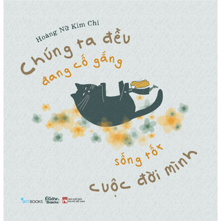 Sách skybooks - chúng ta đều đang cố gắng sống tốt cuộc đời mình