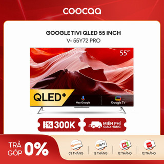 Google Tivi Coocaa Qled+ 55 Inch - 55Y72 Pro Youtube Netfilx - Giao lắp 0đ nội thành 17/7-17/8