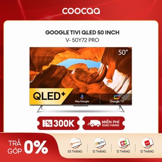 Google Tivi Coocaa Qled+ 50 Inch - 50Y72 Pro Youtube Netfilx - Giao lắp 0đ nội thành 17/7-17/8