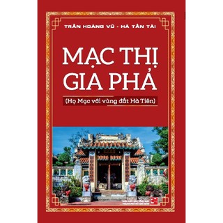 Sách - Mạc Thị Gia Phả -Họ Mạc với vùng đất Hà Tiên (NXB)
