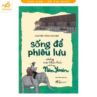 Sách - Sống để phiêu lưu: Những cuộc thám hiểm của ông Năm Yersin