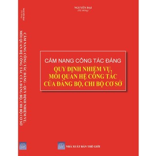 Sách - cẩm nang công tác đảng - quy định nhiệm vụ, mối quan hệ công tác của đảng bộ, chi bộ cơ sở