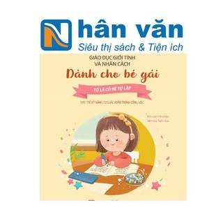 Mọi Điều Bé Gái Cần Phải Biết - Giáo Dục Giới Tính Và Nhân Cách Dành Cho Bé Gái - Tớ Là Cô Bé Tự Lập