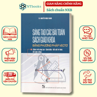 Sách Sáng tạo các bài Toán sách giáo khoa bằng phương pháp Vectơ