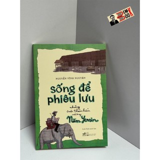 Sách - Sống Để Phiêu Lưu: Những Cuộc Thám Hiểm Của Ông Năm Yersin - Nguyễn Vĩnh Nguyên, Linh Rab - Nhã Nam