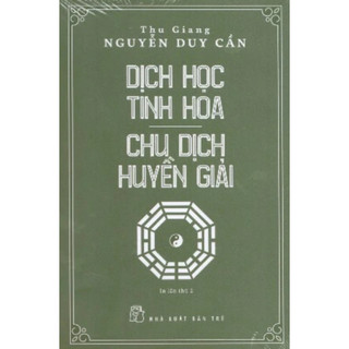 Dịch học tinh hoa - chu dịch huyền giải - thu giang nguyễn duy cần 2021 new 100% hcm.po
