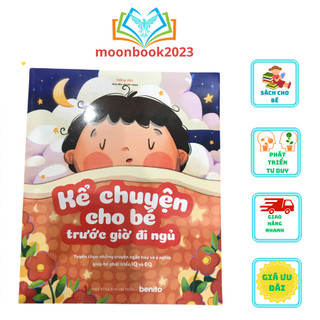 Sách - Truyện Kể Cho Bé Trước Giờ Đi Ngủ - Tuyển Chọn Những Truyện Ngắn Hay Và Ý Nghĩa Giúp Bé Phát Triển IQ Và