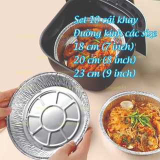 Set 10 Khay Giấy Bạc Lót Nồi Chiên Không Dầu các size 18 - 20 -23 cm, Khuôn Đĩa Nhôm Đựng Thức Ăn, Thực Phẩm an toàn