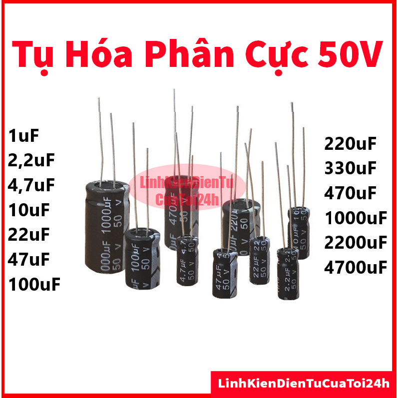 Tụ Hóa Phân Cực 50V, 0.1uf, 1uf, 2,2uf, 4,7uf, 10uf, 22uf, 47uf, 100uf, 220uf, 330uf, 470uf, 1000uf, 2200uf, 4700uf