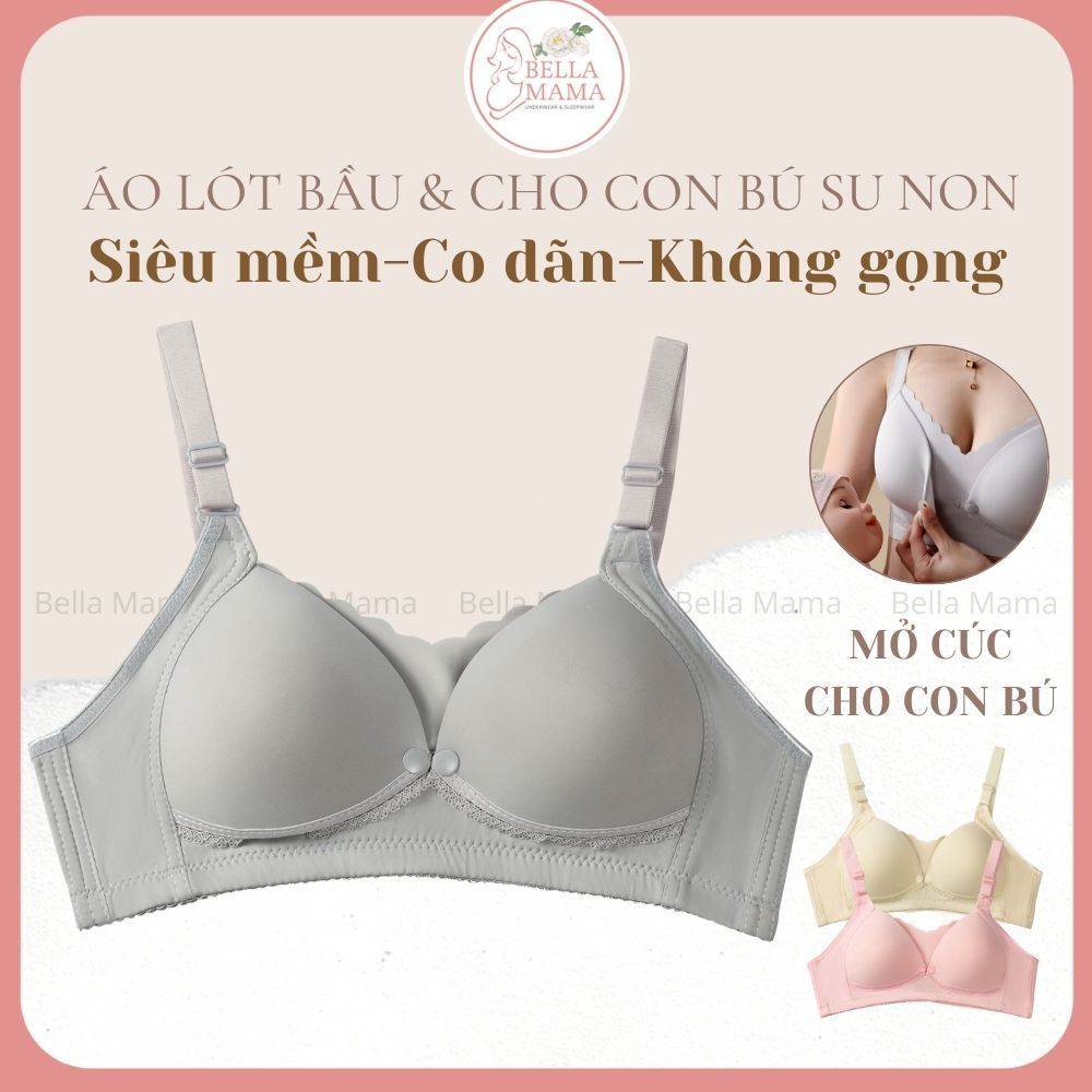 Áo Ngực Bầu Áo Lót Cho Con Bú Su Non Không Gọng Không Viền Mỏng Mềm Nhẹ Thấm Hút Rất Tốt Bella Mama A13