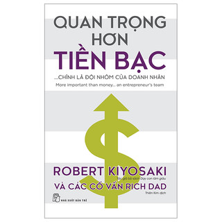 Sách - quan trọng hơn tiền bạc... chính là đội nhóm của doanh nhân - robert kiyosaki, các cố vấn rich dad