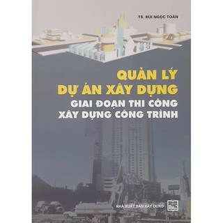 Sách - quản lý dự án xây dựng giai đoạn thi công xây dựng công trình