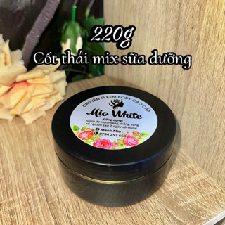  HỦ KEM 220g BODY CỐT THÁI MIX SỮA DƯỠNG giúp dưỡng trắng da và phục hồi da makeup cho da. 