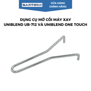 Dụng Cụ Mở Cối Máy Xay Sinh Tố Công Nghiệp Uniblend UB-712 Và Uniblend One Touch - Bartech