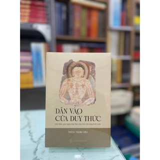 Sách - Dẫn Vào Cửa Duy Thức: Giới Thiệu giáo nghĩa Duy Thức dựa trên nền tảng Kinh Luận
