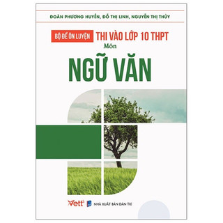 Sách : bộ đề ôn luyện thi vào lớp 10 thpt môn ngữ văn