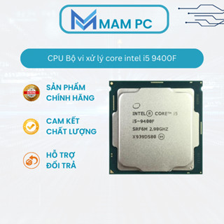 CPU Bộ vi xử lý core intel i5 9400F | i3 9100F, i5 9500, i3 8100....các loại dòng socket 1151V2 chạy main H310,B360,B365