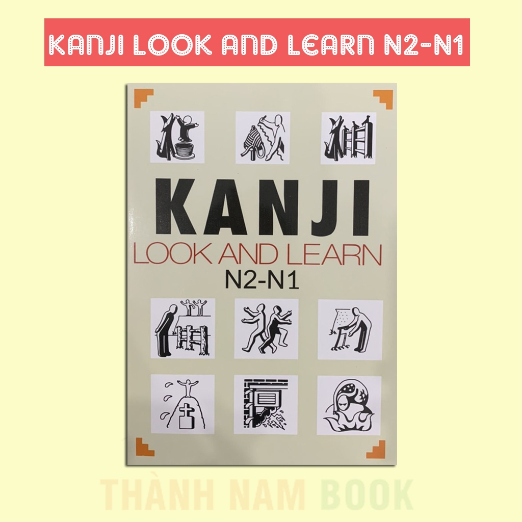 Sách Tiếng Nhật - Kanji Look And Learn N2- N1 Bản Dịch Tiếng Việt