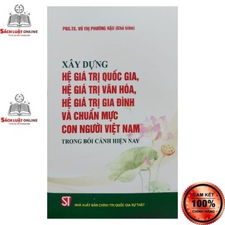 Sách - Xây dựng hệ giá trị quốc gia, hệ giá trị văn hóa, hệ giá trị gia đình và chuẩn mực con người Việt Nam...