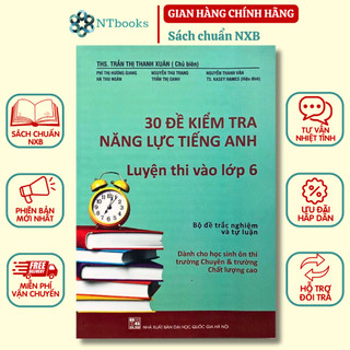Sách 30 Đề kiểm tra năng lực Tiếng Anh luyện thi vào lớp 6