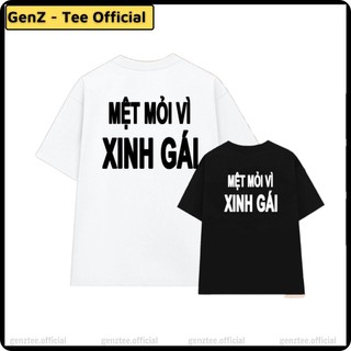 Áo thun mẫu MỆT MỎI VÌ XINH GÁI tấu hài phong cách trẻ trung nam nữ đủ size
