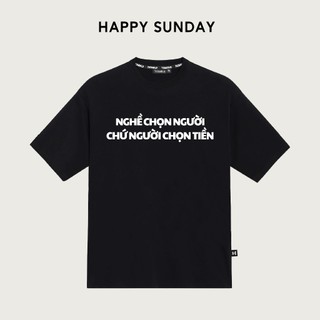 Áo thun Local Brand Happy Sunday In Chữ Nghề Chọn Người Chứ Người Chọn T Form Rộng Unisex