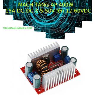 Mạch tăng áp 400w 15a dc-dc 8.5-50v lên 12-60vdc