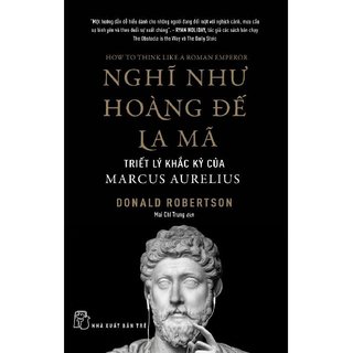 Sách nghĩ như hoàng đế la mã: triết lý khắc kỷ của marcus aurelius