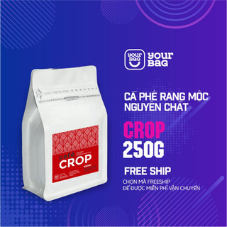 Cà phê crop rang mộc xay sẵn - pha phin - pha máy - nguyên hạt - yourbag - cà phê