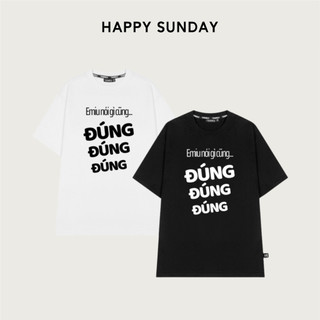 Áo thun Local Brand Happy Sunday In Chữ Emiu Nói Gì Cũng Đúng Form Rộng Unisex