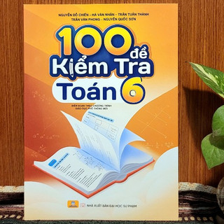 Sách - 100 Đề Kiểm Tra Toán 6 (Biên soạn theo chương trình GDPT Mới) - ND