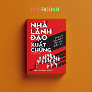 Sách nhà lãnh đạo xuất chúng - khai phá tiềm năng lãnh đạo bẩm sinh