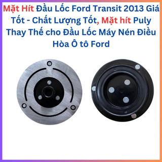 Mặt hít đầu lốc ford transit 2013 giá tốt chất lượng cao, thay thế mặt hít puly block/máy nén điều hòa ô tô ford transit
