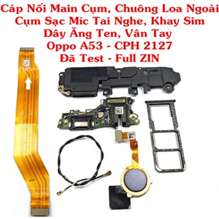 Cáp Nối Main Cụm Chuông Loa Ngoài Cụm Sạc Míc Tai Nghe Khay Sim Dây Ăng Ten Vân Tay Oppo A53-CPH2127 Đã Test - Full Zin