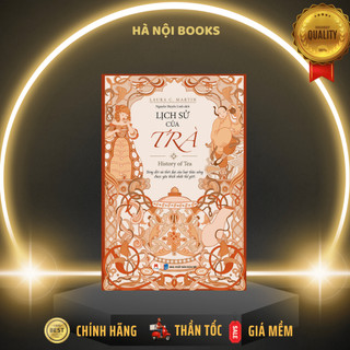 Sách - lịch sử của trà: dòng đời và thời đại của loại thức uống được yêu thích nhất thế giới - huy hoàng