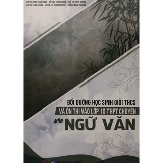 Sách - Bồi dưỡng học sinh giỏi THCS Và Ôn Thi Vào Lớp 10 THPT Chuyên Môn Ngữ Văn