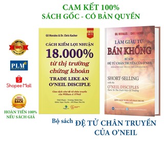 Bộ sách - ĐỆ TỬ CHÂN TRUYỀN CỦA O’NEIL: CÁCH KIẾM LỢI NHUẬN 18.000% từ TT Chứng khoán và LÀM GIÀU TỪ BÁN KHỐNG