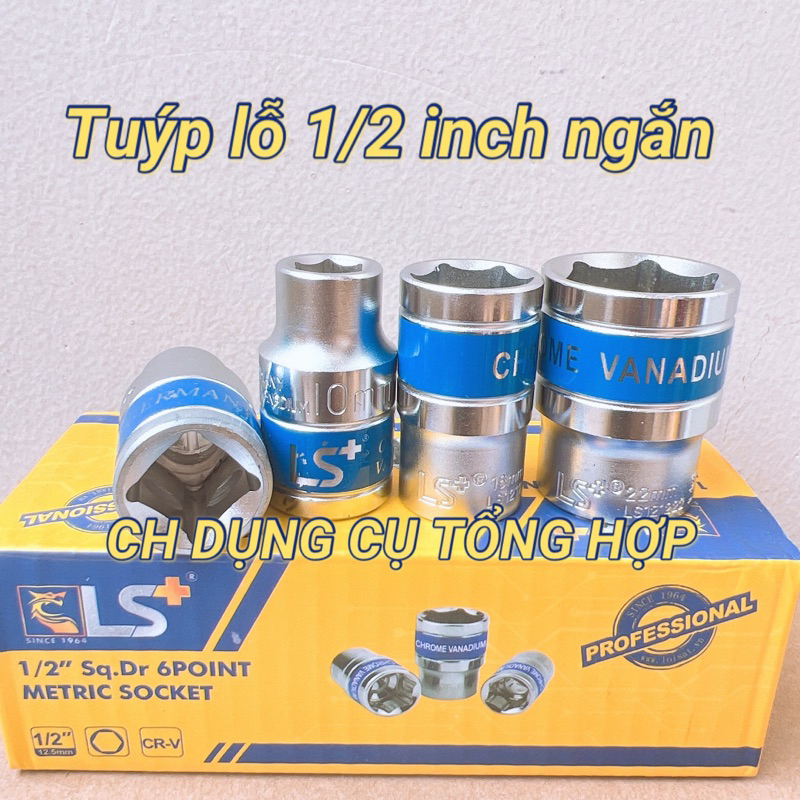 Tuýp 1/2 ngắn 8mm đến 32mm LS+ (Đầu típ 1/2, Đầu khẩu 1/2, Típ 1/2)