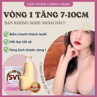 Nở Ngực SV1, Tăng Vòng 1 Nhanh 5 -10 CM, Căng Tròn, Săn Chắc Vòng 1. Trắng Da, Mờ Nám, Giảm Khô Hạn Sau Sinh