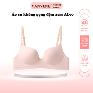Áo ngực nữ AL99 su đúc không gọng Vanvene đệm 2cm áo lót nâng tạo khe chống hằn thoáng khí phù hợp mặc áo dài áo sơ mi