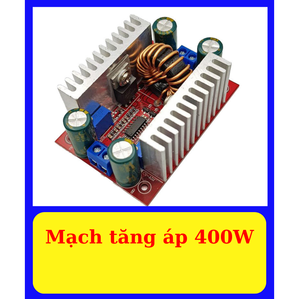 Mạch tăng áp DC 400W - Mạch boost áp - Mạch chỉnh áp DC