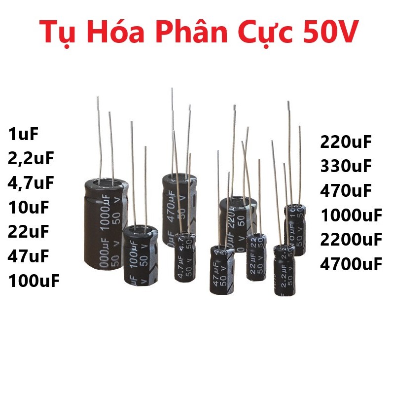 Tụ Hóa Phân Cực 50V, 1uf, 2,2uf, 4,7uf, 10uf, 22uf, 47uf, 100uf, 220uf, 330uf, 470uf, 1000uf, 2200uf, 4700uf