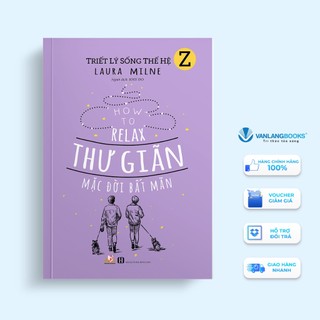Sách - Triết Lý Sống Thế Hệ Z - Thư Giãn Mặc Đời Bất Mãn - Vanlangbooks