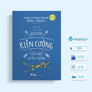 Sách Vanlangbooks - Triết Lý Sống Thế Hệ Z: Kiên Cường Trên Mọi Chiến Trường