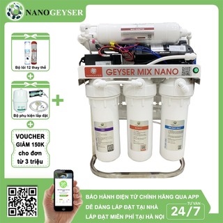Máy lọc nước nano geyser mix nano 8 cấp, tiền lọc ion kiềm xử lý nước cứng, nước đá vôi, cặn canxi, giảm tds cho nước