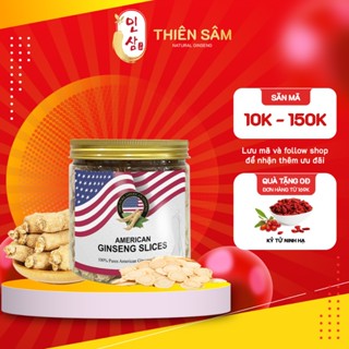 Sâm Tây Dương Thái Lát Thượng Hạng - Tây Sâm, Sâm Hoa Kỳ, Sâm Canada Thượng Hạng Bồi Bổ Sức Khoẻ Cục Tốt - Thiên Sâm