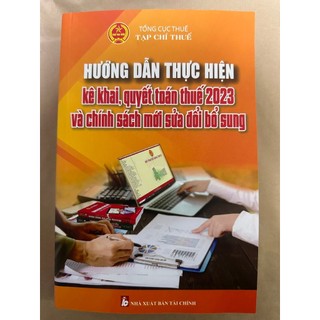 Sách - hướng dẫn thực hiện: kê khai, quyết toán thuế 2023 và chính sách mới sửa đổi bổ sung