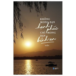 Sách - Không Mong Bạn Hạnh Phúc Chỉ Mong Bạn Bình An